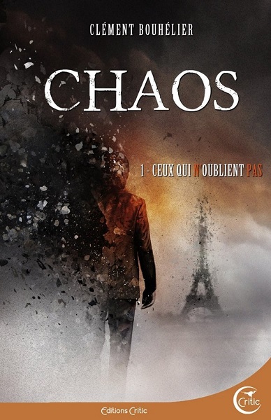 Chaos - Tome 1 - Ceux qui n'oublient pas (Clément Bouhélier) Chaos - Tome 1 - Ceux qui n'oublient pas (Clément Bouhélier)