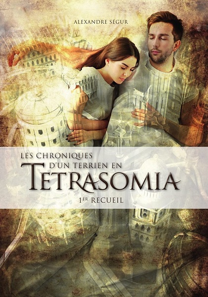 Les Chroniques d'un Terrien en Tetrasomia | Alexandre Ségur | 2017-....