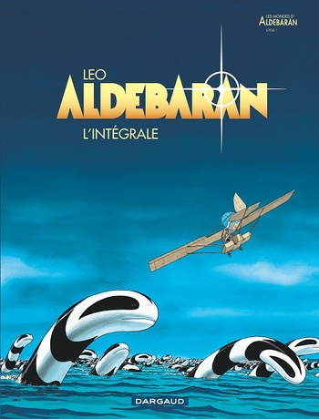 Aldébaran, l'intégrale © Editions Dargaud © Leo Aldébaran, l'intégrale © Editions Dargaud © Leo