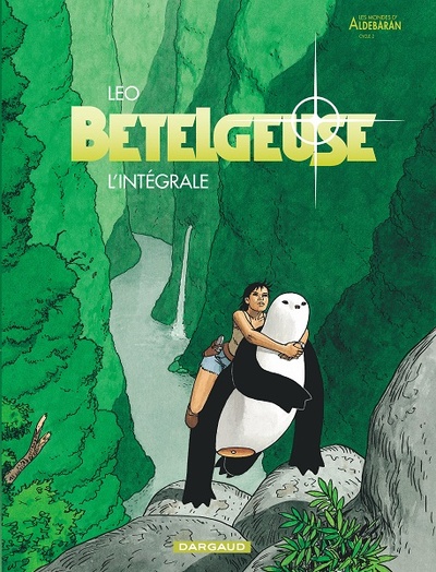 Bételgeuse, l'intégrale © 2006 Editions Dargaud © Leo Bételgeuse, l'intégrale © 2006 Editions Dargaud © Leo