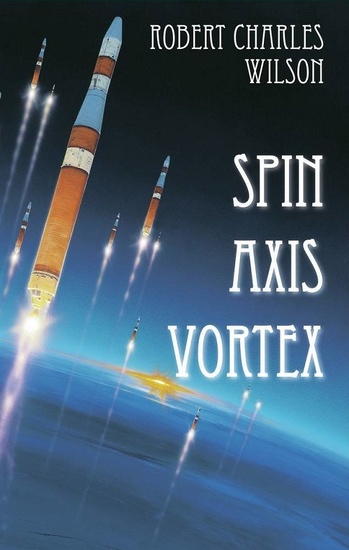 Spin - Axis - Vortex (Robert Charles Wilson) Spin - Axis - Vortex (Robert Charles Wilson)