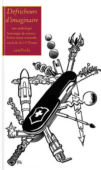 Défricheurs d’imaginaire : une anthologie historique de science-fiction suisse romande Défricheurs d’imaginaire : une anthologie historique de science-fiction suisse romande