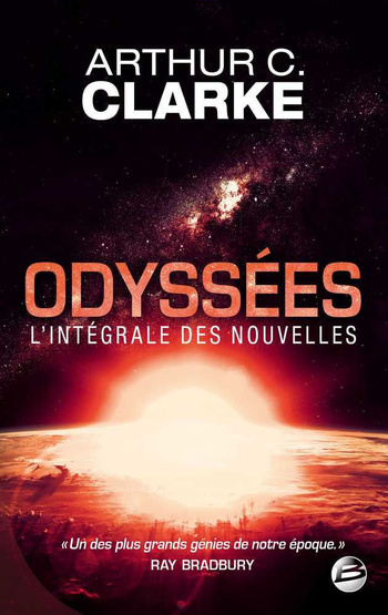 Odyssées, l'intégrale des nouvelles (The Collected Stories of Arthur C. Clarke) @ 2013 Bragelonne Odyssées, l'intégrale des nouvelles (The Collected Stories of Arthur C. Clarke) @ 2013 Bragelonne