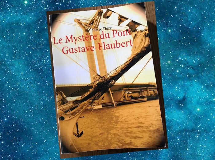 Le Mystère du Pont Gustave-Flaubert | Pierre Thiry | 2012