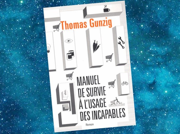 Manuel de Survie à l'Usage des Incapables | Thomas Gunzig | 2013