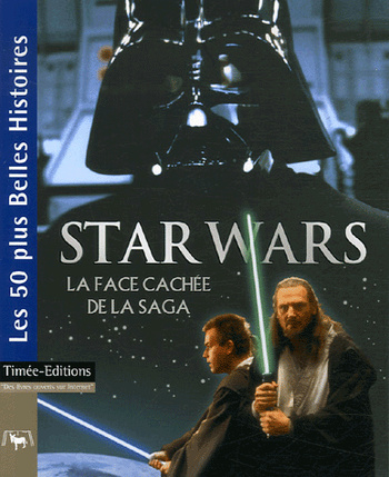 Star Wars : La face cachée de la saga © 2007 Timée-Editions Star Wars : La face cachée de la saga © 2007 Timée-Editions