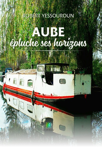 Aube épluche ses horizons, réédition © Editions Le Lys Bleu Aube épluche ses horizons, réédition © Editions Le Lys Bleu