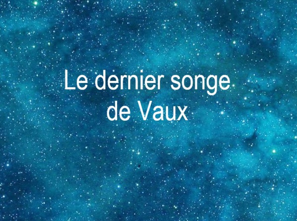 Copyright @ 2022 Le Galion des Etoiles | Le dernier songe de Vaux, une nouvelle de Didier Reboussin