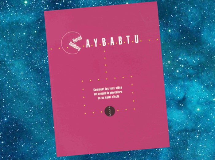 AYBABTU : Comment les jeux vidéo ont conquis la pop culture en un demi-siècle | Harold Goldberg | 2011 AYBABTU : Comment les jeux vidéo ont conquis la pop culture en un demi-siècle | Harold Goldberg | 2011
