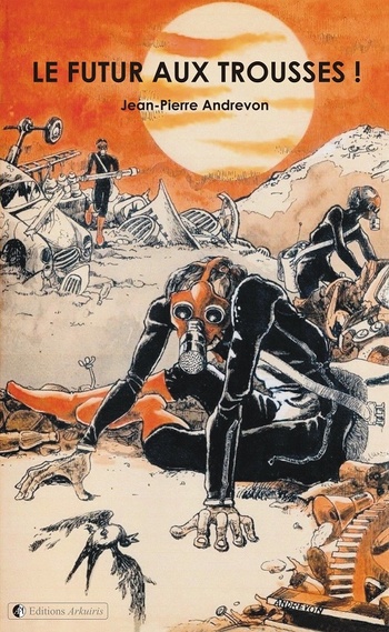 Le Futur aux Trousses @ 2022 Éditions Arkuiris | Illustration de couverture @ Jean-Pierre Andrevon Le Futur aux Trousses @ 2022 Éditions Arkuiris | Illustration de couverture @ Jean-Pierre Andrevon