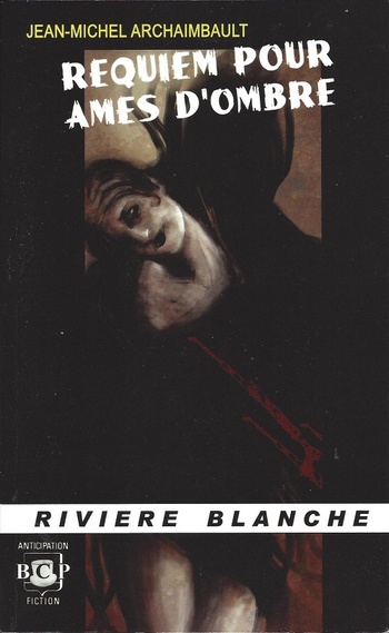 Requiem pour âmes d'ombre © 2011 Rivière Blanche | Illustration de couverture © Daniele Serra Requiem pour âmes d'ombre © 2011 Rivière Blanche | Illustration de couverture © Daniele Serra