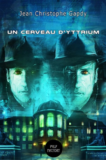 Un Cerveau d'Yttrium © 2021 Pulp Factory | Illustration de couverture © Rémi Le Capon Un Cerveau d'Yttrium © 2021 Pulp Factory | Illustration de couverture © Rémi Le Capon