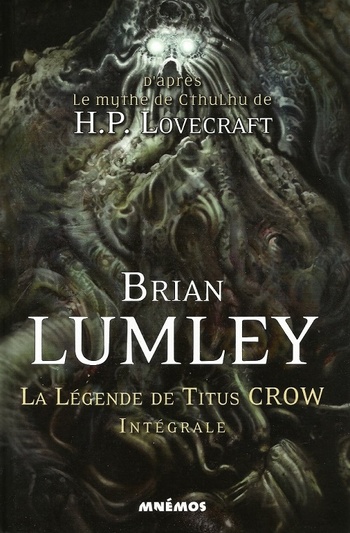 La légende de Titus Crow, intégrale @ 2014 Mnémos | Illustration de couverture @ Nicolas Fructus La légende de Titus Crow, intégrale @ 2014 Mnémos | Illustration de couverture @ Nicolas Fructus