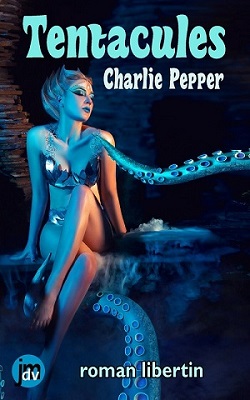 Tentacules (première version) @ 2023 Charlie Pepper | Illustration de couverture @ JMDV, Shutterstock.com
