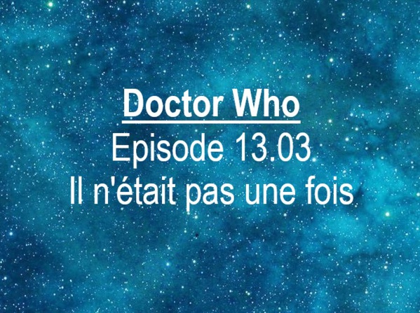 Doctor Who | Episode 13.03 : Il n'était pas une fois | Once, upon Time | 2021