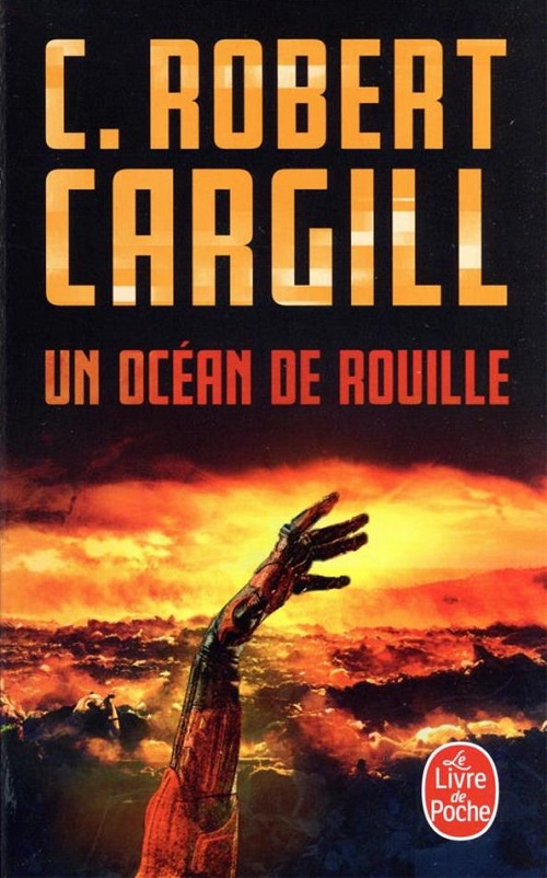 Un océan de rouille | Sea of Rust | C. Robert Cargill | 2017