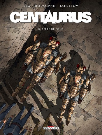 Centaurus 3 : Terre de folie © 2017 Editions Delcourt