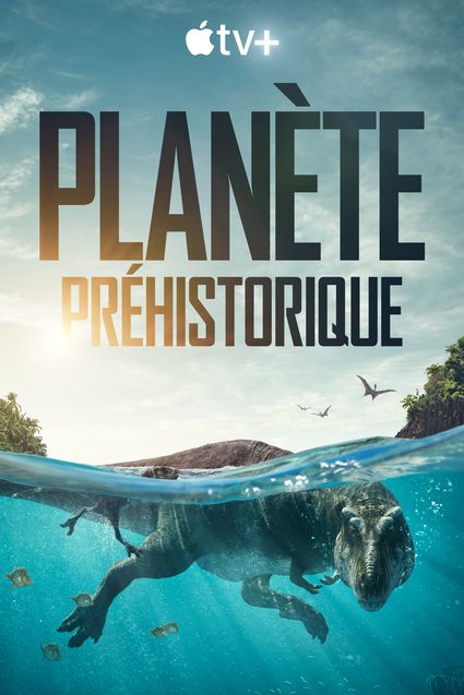Planète préhistorique | Prehistoric Planet | 2022