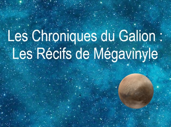 Copyright @ 2015 Le Galion des Etoiles | Les chroniques du Galion : Les récifs de Mégavinyle par Maestro
