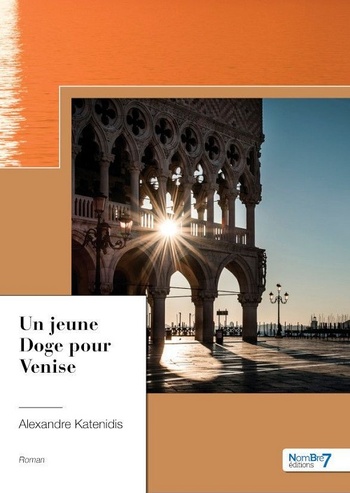 Un jeune Doge pour Venise @ 2023 Nombre 7 éditions Un jeune Doge pour Venise @ 2023 Nombre 7 éditions