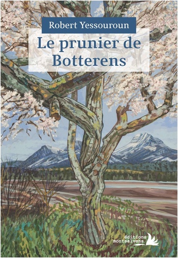 Le prunier de Botterens @ 2024 éditions Montsalvens | Illustration de couverture : peinture @ Bernard Bailly Le prunier de Botterens @ 2024 éditions Montsalvens | Illustration de couverture : peinture @ Bernard Bailly