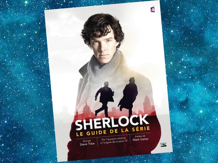 Sherlock, Le Guide de la Série | Sherlock Chronicles | Mark Gatiss, Steve Tribe | 2014