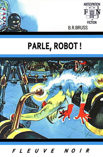 Parle, Robot ! © 1969 Fleuve Noir | Illustration de couverture © Gaston de Sainte-Croix Parle, Robot ! © 1969 Fleuve Noir | Illustration de couverture © Gaston de Sainte-Croix