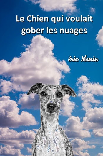 Le chien qui voulait gober les nuages @ 2025 Eric Marie Le chien qui voulait gober les nuages @ 2025 Eric Marie