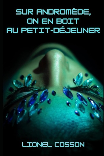 Sur Andromède, on en boit au petit-déjeuner © 2024 Lionel Cosson Sur Andromède, on en boit au petit-déjeuner © 2024 Lionel Cosson