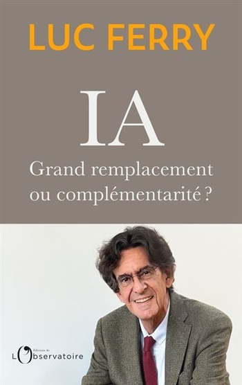 IA : Grand remplacement ou complémentarité ? © 2025 Editions L'Observatoire IA : Grand remplacement ou complémentarité ? © 2025 Editions L'Observatoire