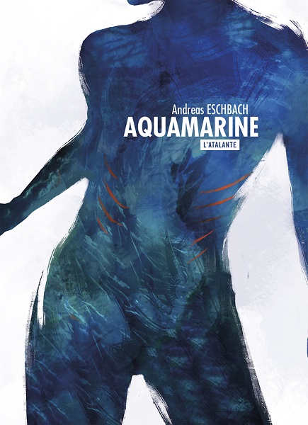 Aquamarine @ 2017 L'Atalante | Illustration de couverture @ Killian Prévost Aquamarine @ 2017 L'Atalante | Illustration de couverture @ Killian Prévost