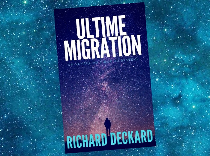 Ultime Migration : Un Voyage au Coeur du Système | Richard Deckard | 2018