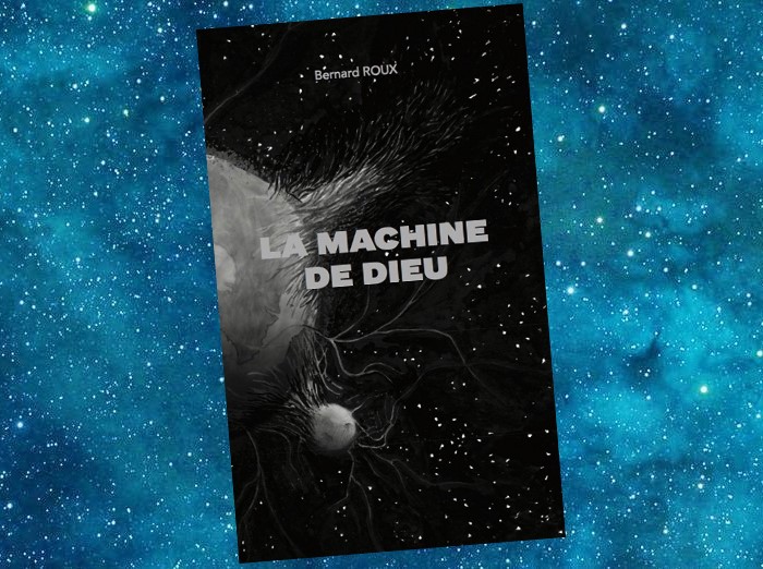 La Machine de Dieu | Bernard Roux | 2019 La Machine de Dieu | Bernard Roux | 2019