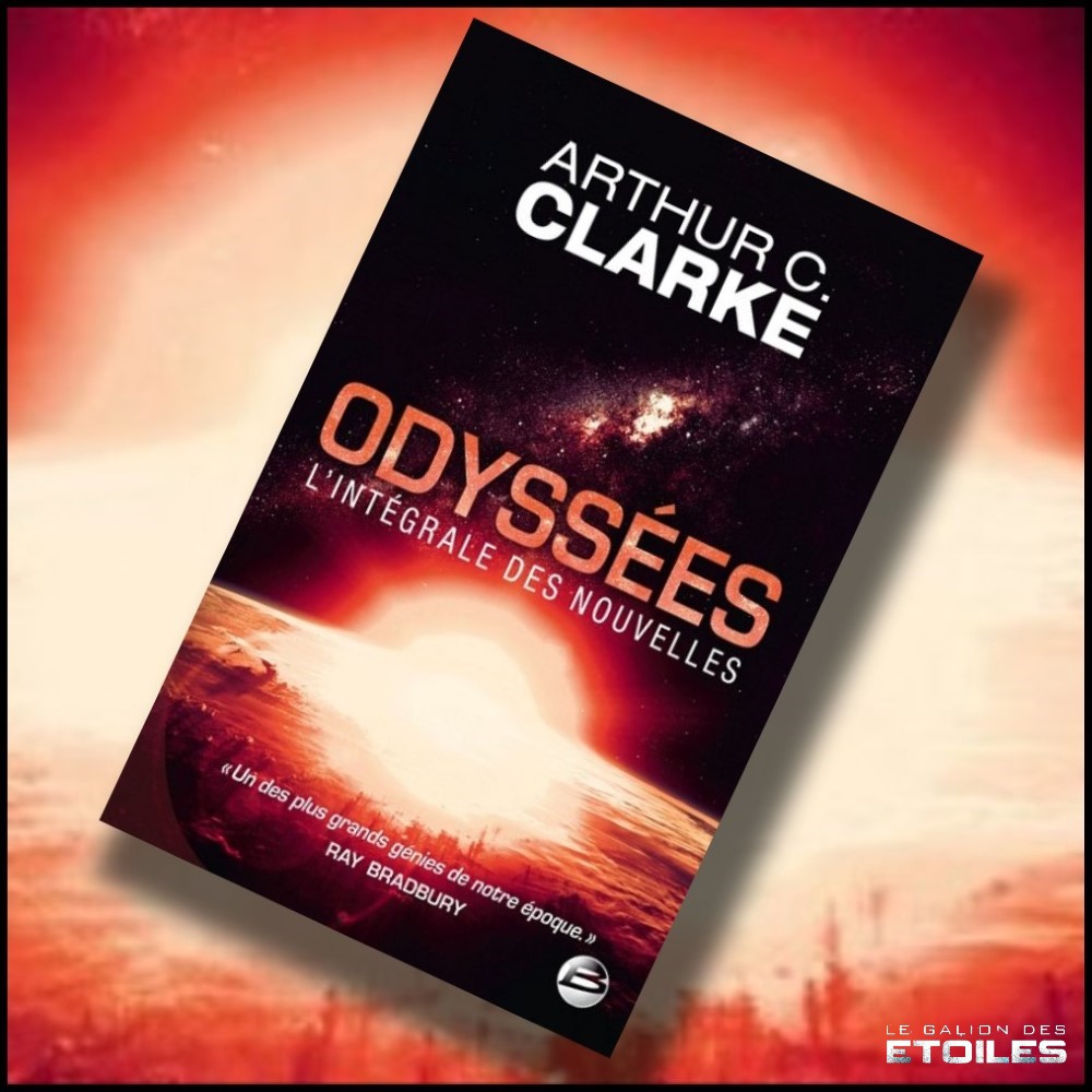 Odyssées, l'intégrale des nouvelles (The Collected Stories of Arthur C. Clarke) @ 2013 Bragelonne