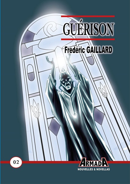 Guérison © 2020 Editions Armada | Illustration de couverture © Jean-Mathias Xavier Guérison © 2020 Editions Armada | Illustration de couverture © Jean-Mathias Xavier