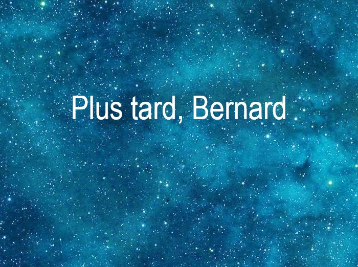 Copyright @ 2021 Le Galion des Etoiles | Plus tard, Bernard de Robert Yessouroun Copyright @ 2021 Le Galion des Etoiles | Plus tard, Bernard de Robert Yessouroun