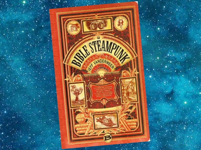 La Bible Steampunk | The Steampunk Bible | J. Vandermeer, S.J. Chambers | 2011