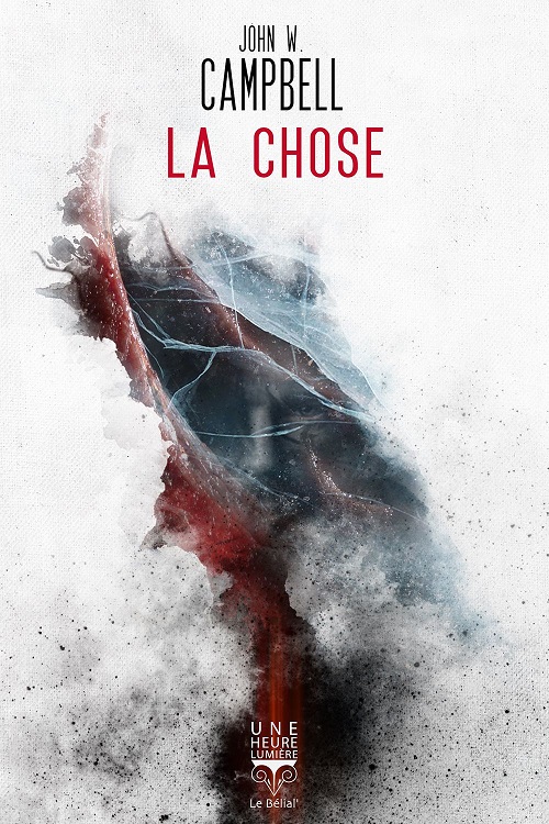 La Chose, réédition @ 2020 Le Bélial' | Illustration de couverture @ Aurélien Police
