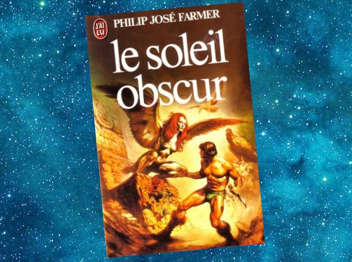 Le Soleil obscur | Dark Is the Sun | Philip José Farmer | 1979 Le Soleil obscur | Dark Is the Sun | Philip José Farmer | 1979