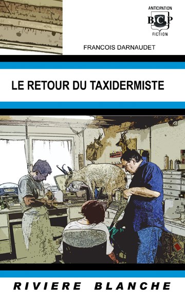 Le Retour du Taxidermiste @ 2008 Rivière Blanche | Illustration de couverture @ Jean-Louis Delva