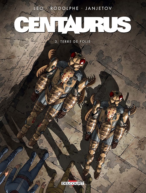 Centaurus 3 : Terre de folie © 2017 Editions Delcourt