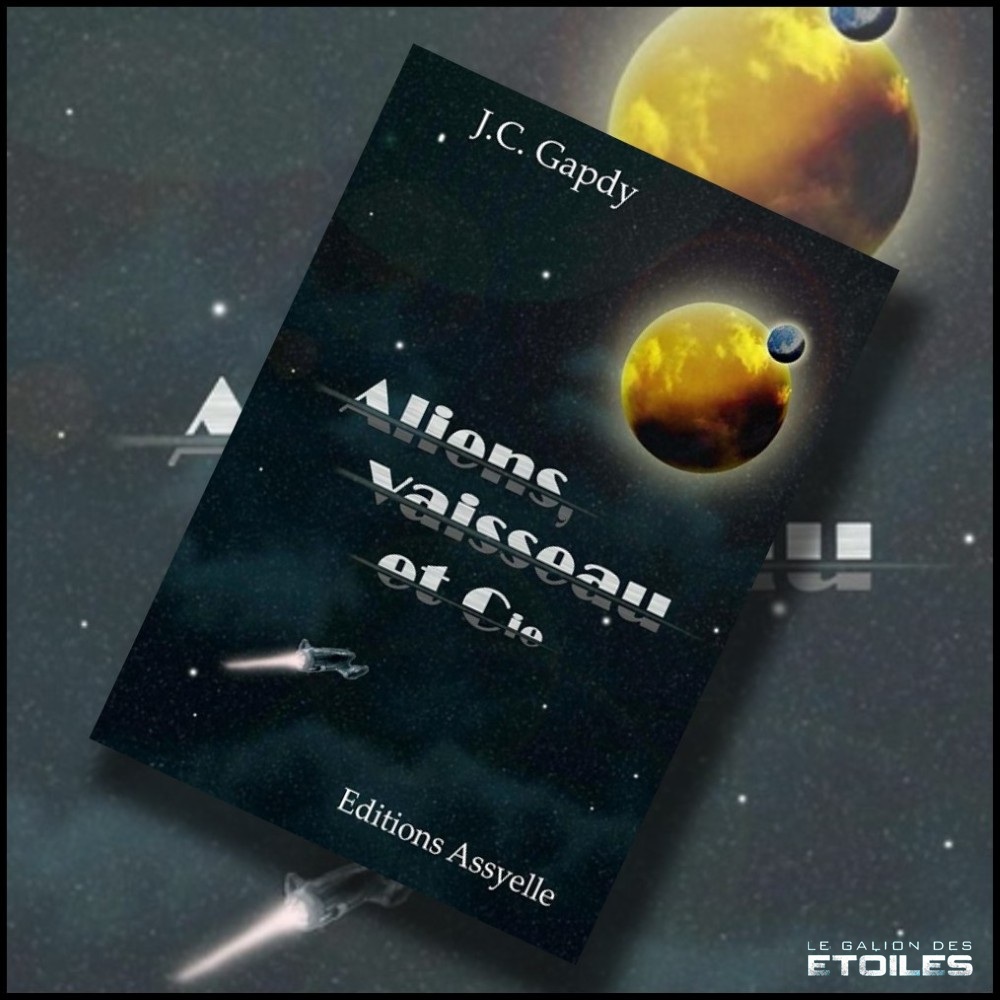 Aliens, vaisseau et Cie © 2015 Editions Assyelle
