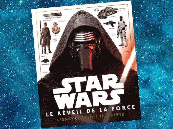 Star Wars : Le Réveil de la Force, L'Encyclopédie illustrée | The Force Awakens, The Visual Dictionary | John Goodson, Pablo Hildago | 2015