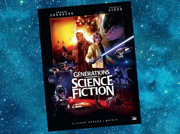 Générations Science-Fiction : De Flash Gordon à Matrix | Arnaud Grunberg, Patrice Girod | 2015
