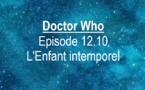 Doctor Who | Episode 12.10 : L'Enfant intemporel | The Timeless Children | 2020
