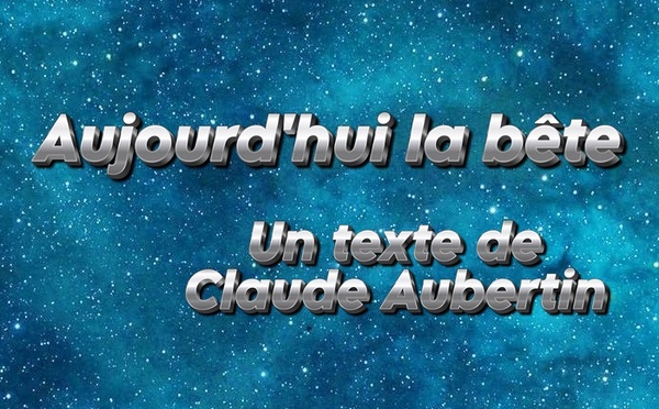 Aujourd'hui la bête | Claude Aubertin | 2024